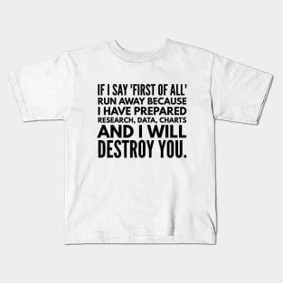 If I Say First Of All Run Away Because I Have Prepared Research, Data, Charts And I Will Destroy You - Funny Sayings Kids T-Shirt